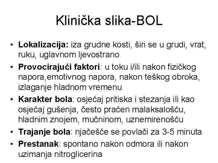 Klinička slika-BOL • Lokalizacija: iza grudne kosti, širi se u grudi, vrat, ruku, uglavnom