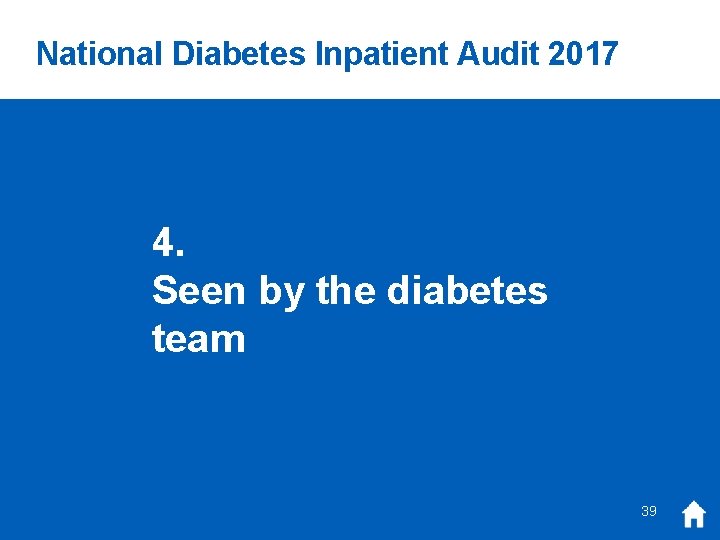 National Diabetes Inpatient Audit 2017 4. Seen by the diabetes team 39 