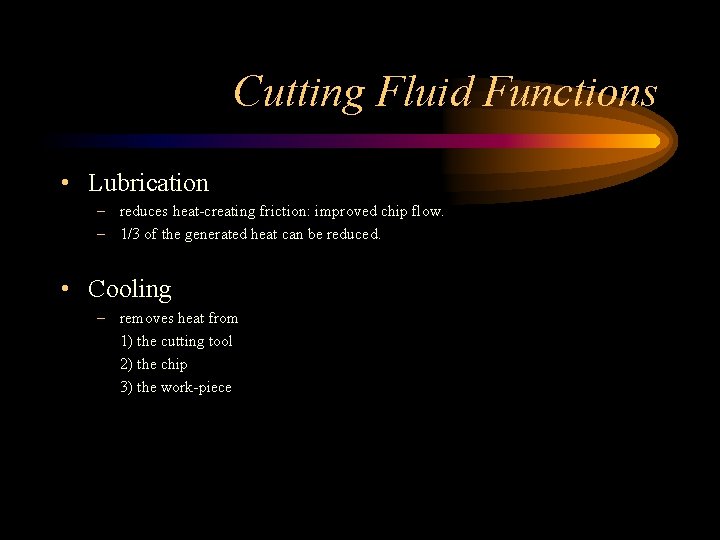 Cutting Fluid Functions • Lubrication – reduces heat-creating friction: improved chip flow. – 1/3