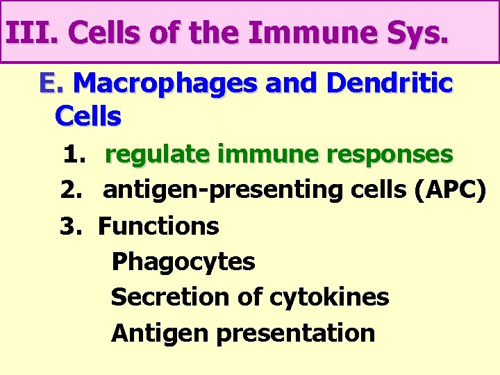 III. Cells of the Immune Sys. E. Macrophages and Dendritic Cells 1. regulate immune