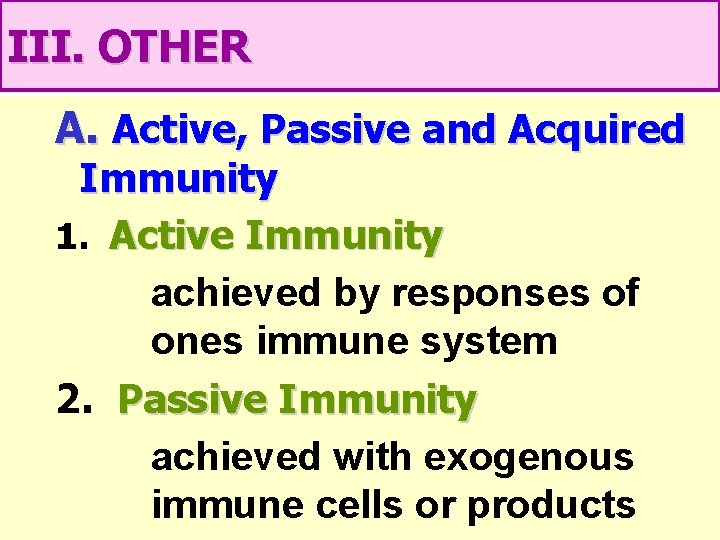 III. OTHER A. Active, Passive and Acquired Immunity 1. Active Immunity achieved by responses