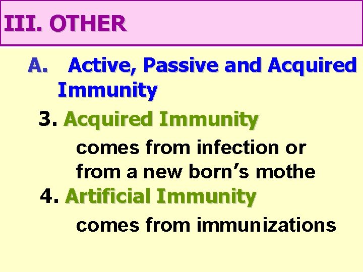 III. OTHER A. Active, Passive and Acquired Immunity 3. Acquired Immunity comes from infection