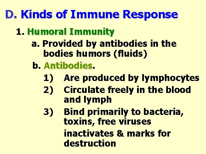 D. Kinds of Immune Response 1. Humoral Immunity a. Provided by antibodies in the