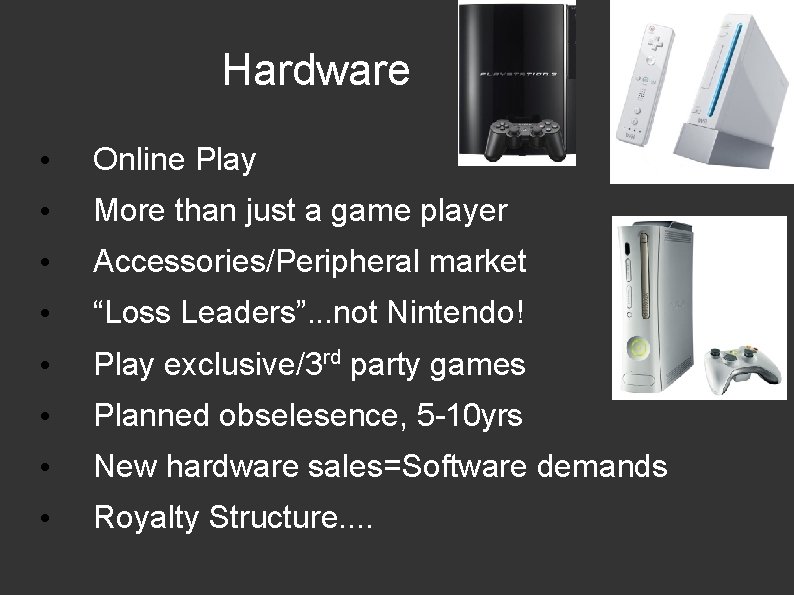 Hardware • Online Play • More than just a game player • Accessories/Peripheral market