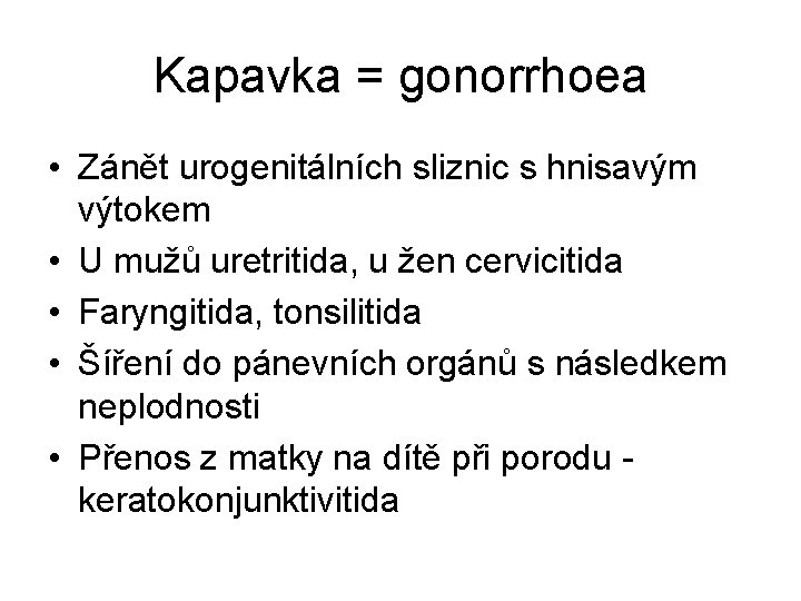 Kapavka = gonorrhoea • Zánět urogenitálních sliznic s hnisavým výtokem • U mužů uretritida,