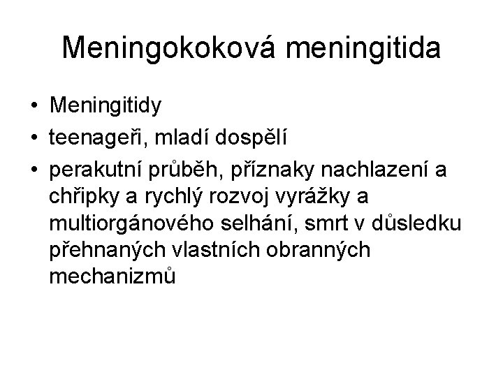 Meningokoková meningitida • Meningitidy • teenageři, mladí dospělí • perakutní průběh, příznaky nachlazení a