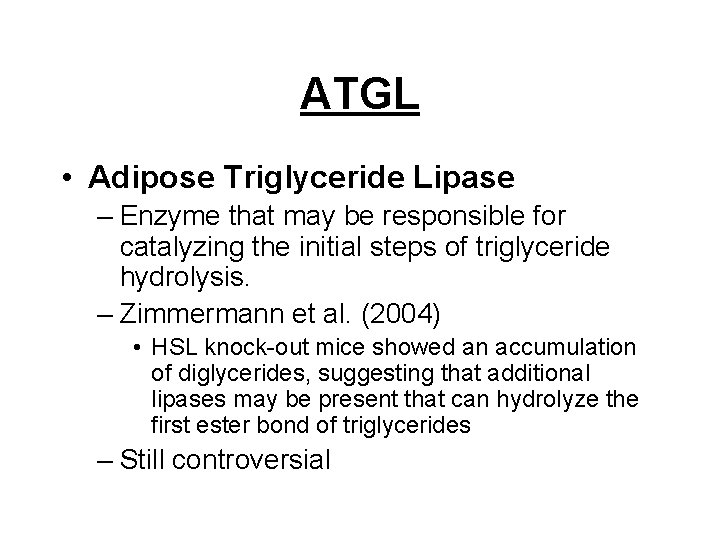 ATGL • Adipose Triglyceride Lipase – Enzyme that may be responsible for catalyzing the