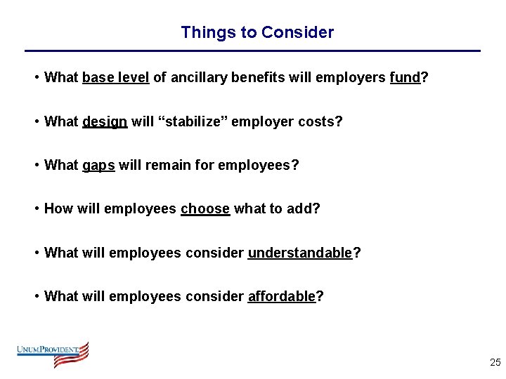 Things to Consider • What base level of ancillary benefits will employers fund? •