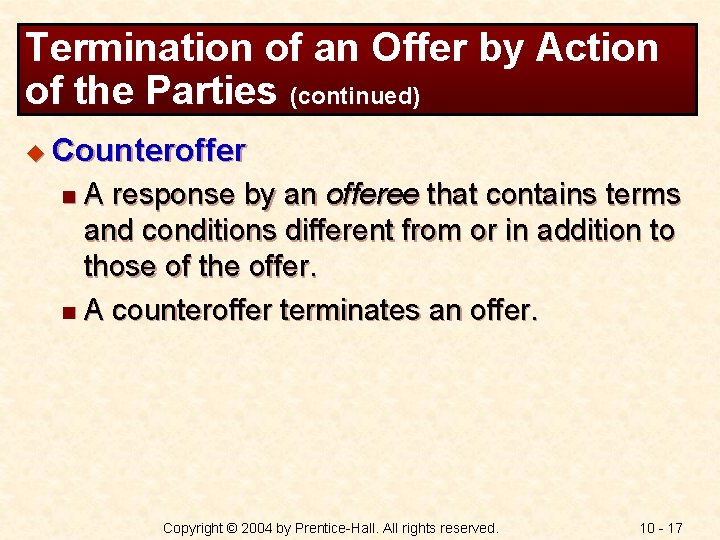 Termination of an Offer by Action of the Parties (continued) u Counteroffer A response