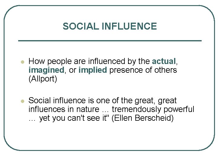 SOCIAL INFLUENCE l How people are influenced by the actual, imagined, or implied presence