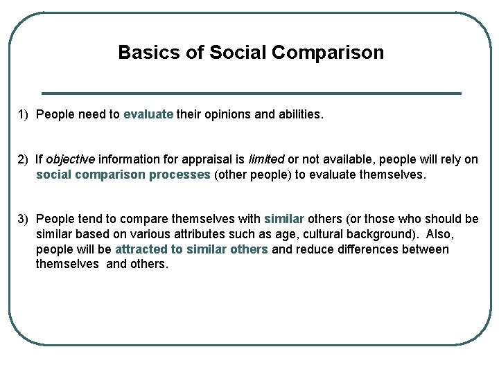 Basics of Social Comparison 1) People need to evaluate their opinions and abilities. 2)