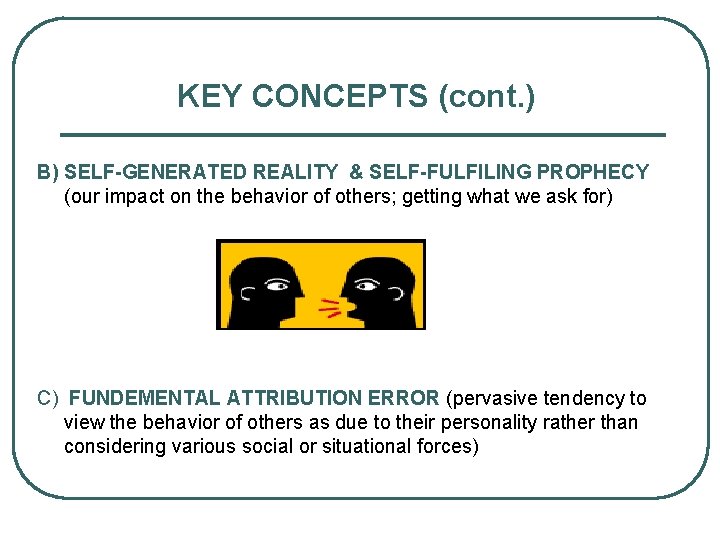KEY CONCEPTS (cont. ) B) SELF-GENERATED REALITY & SELF-FULFILING PROPHECY (our impact on the