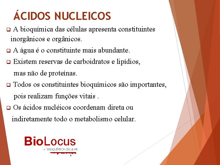 ÁCIDOS NUCLEICOS A bioquímica das células apresenta constituintes inorgânicos e orgânicos. q q A