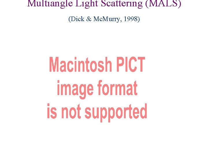 Multiangle Light Scattering (MALS) (Dick & Mc. Murry, 1998) 