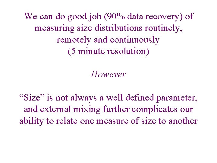We can do good job (90% data recovery) of measuring size distributions routinely, remotely