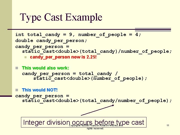 Type Cast Example int total_candy = 9, number_of_people = 4; double candy_person; candy_person =