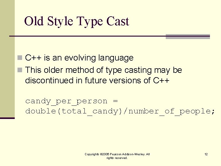 Old Style Type Cast n C++ is an evolving language n This older method
