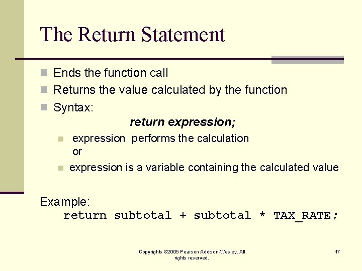 The Return Statement n Ends the function call n Returns the value calculated by