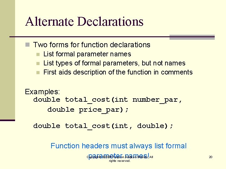 Alternate Declarations n Two forms for function declarations n List formal parameter names n