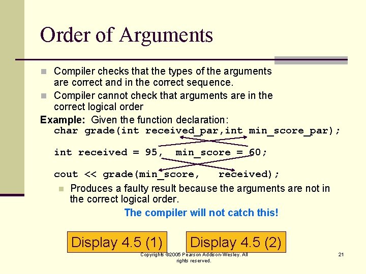 Order of Arguments n Compiler checks that the types of the arguments are correct