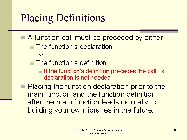 Placing Definitions n A function call must be preceded by either n The function’s