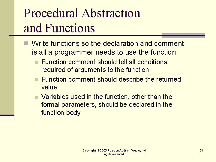 Procedural Abstraction and Functions n Write functions so the declaration and comment is all