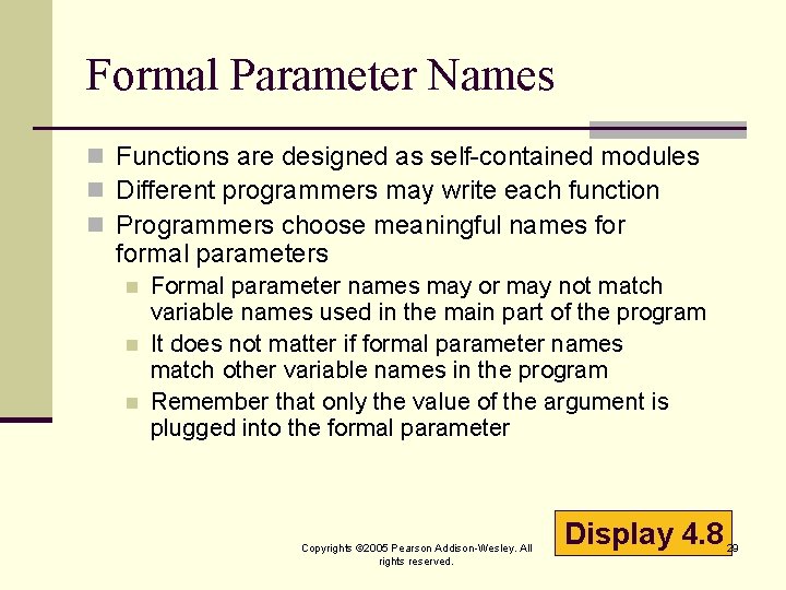 Formal Parameter Names n Functions are designed as self-contained modules n Different programmers may