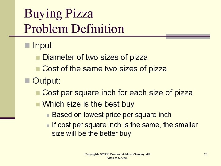 Buying Pizza Problem Definition n Input: n Diameter of two sizes of pizza n