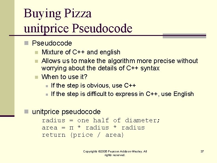 Buying Pizza unitprice Pseudocode n Mixture of C++ and english n Allows us to