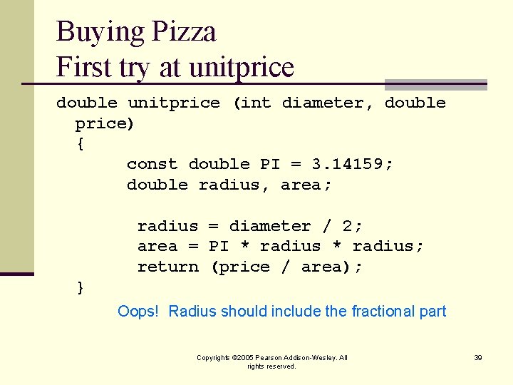 Buying Pizza First try at unitprice double unitprice (int diameter, double price) { const