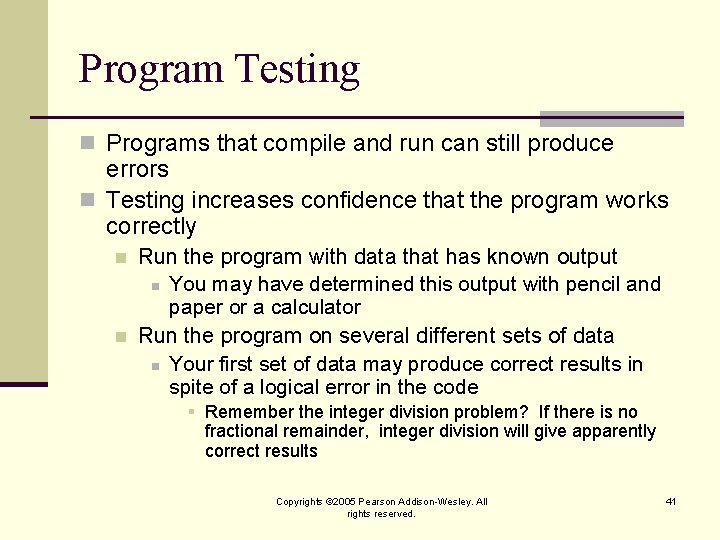 Program Testing n Programs that compile and run can still produce errors n Testing