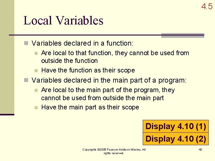 4. 5 Local Variables n Variables declared in a function: n Are local to