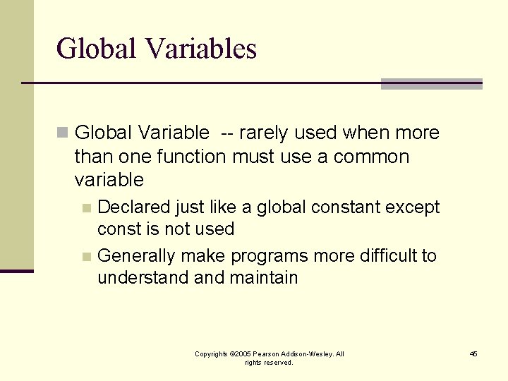 Global Variables n Global Variable -- rarely used when more than one function must