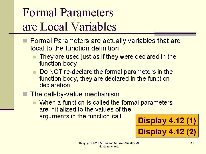 Formal Parameters are Local Variables n Formal Parameters are actually variables that are local