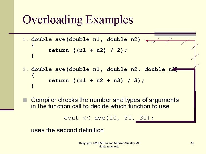 Overloading Examples 1. double ave(double n 1, double n 2) { } return ((n