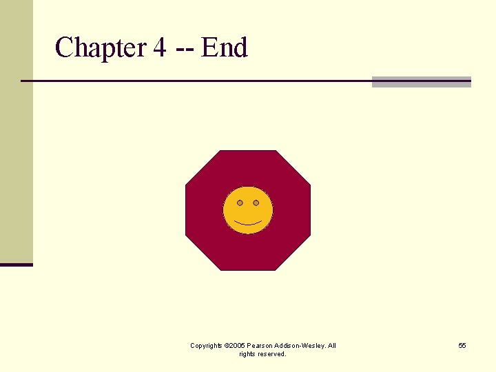 Chapter 4 -- End Copyrights © 2005 Pearson Addison-Wesley. All rights reserved. 55 