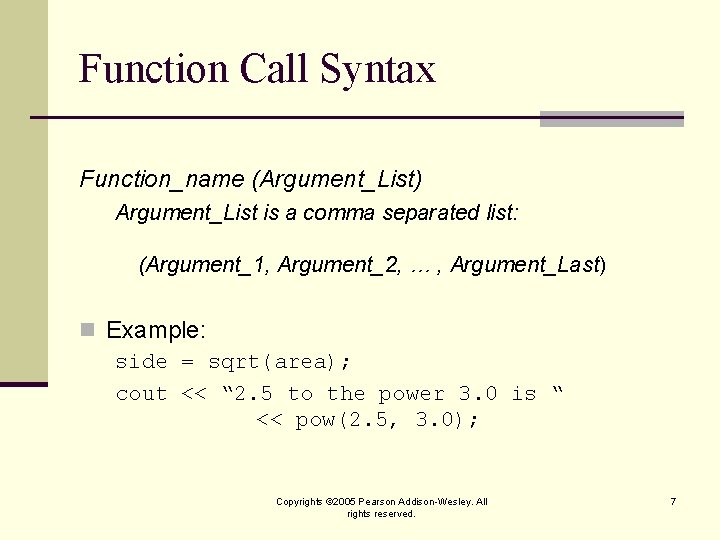 Function Call Syntax Function_name (Argument_List) Argument_List is a comma separated list: (Argument_1, Argument_2, …