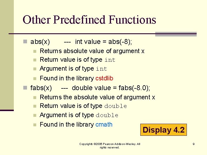 Other Predefined Functions n abs(x) --- int value = abs(-8); n Returns absolute value