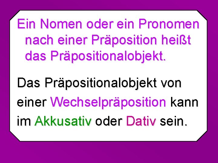 Ein Nomen oder ein Pronomen nach einer Präposition heißt das Präpositionalobjekt. Das Präpositionalobjekt von