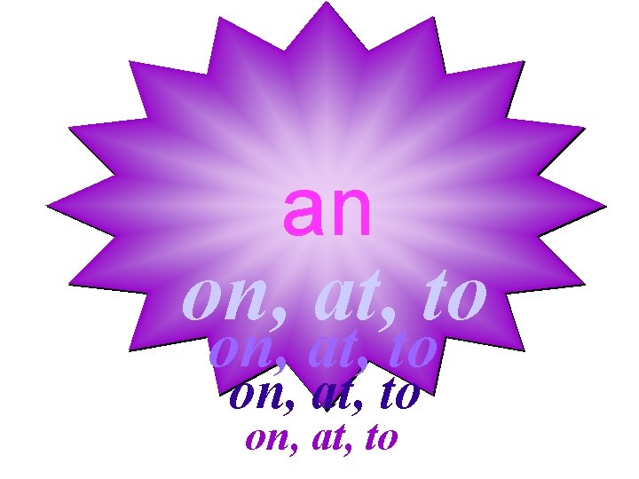 an on, at, to 