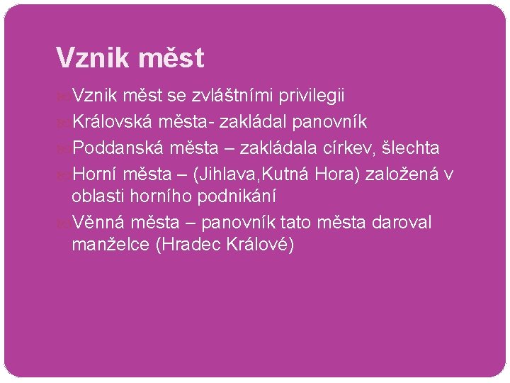 Vznik měst se zvláštními privilegii Královská města- zakládal panovník Poddanská města – zakládala církev,