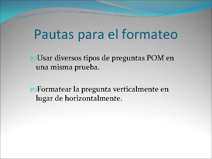 Pautas para el formateo Usar diversos tipos de preguntas POM en una misma prueba.