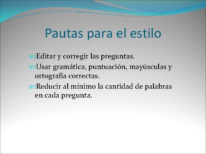 Pautas para el estilo Editar y corregir las preguntas. Usar gramática, puntuación, mayúsculas y