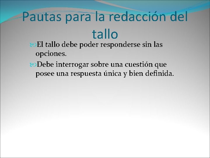 Pautas para la redacción del tallo El tallo debe poder responderse sin las opciones.