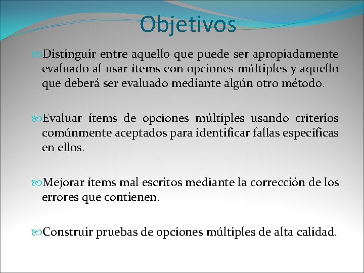 Objetivos Distinguir entre aquello que puede ser apropiadamente evaluado al usar ítems con opciones