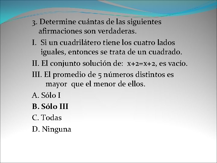 3. Determine cuántas de las siguientes afirmaciones son verdaderas. I. Si un cuadrilátero tiene