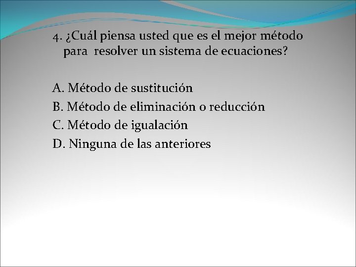 4. ¿Cuál piensa usted que es el mejor método para resolver un sistema de