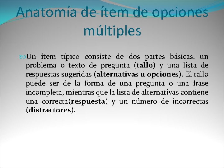 Anatomía de ítem de opciones múltiples Un ítem típico consiste de dos partes básicas: