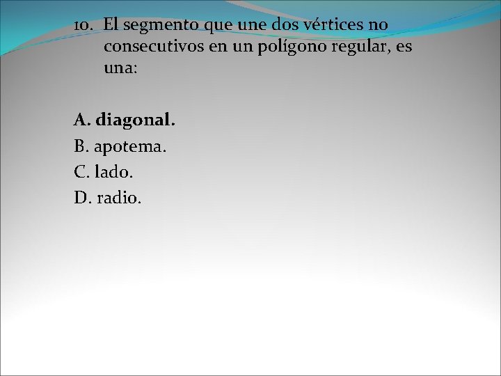 10. El segmento que une dos vértices no consecutivos en un polígono regular, es