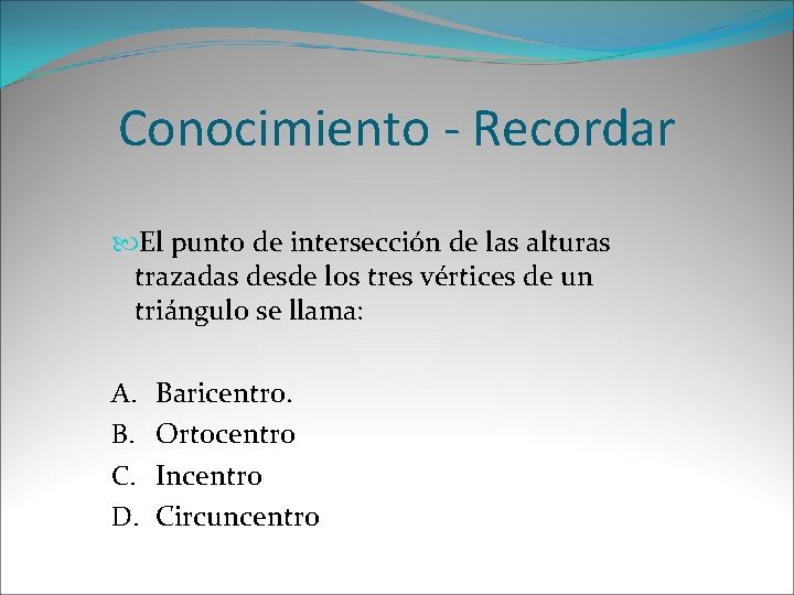 Conocimiento - Recordar El punto de intersección de las alturas trazadas desde los tres